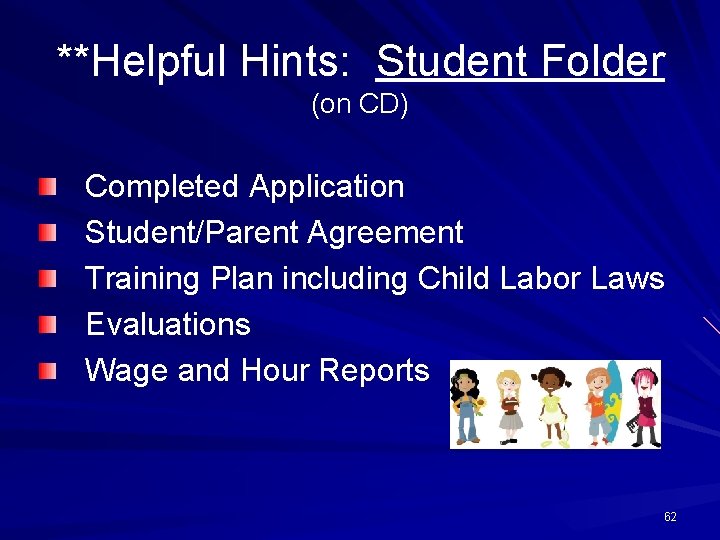 **Helpful Hints: Student Folder (on CD) Completed Application Student/Parent Agreement Training Plan including Child