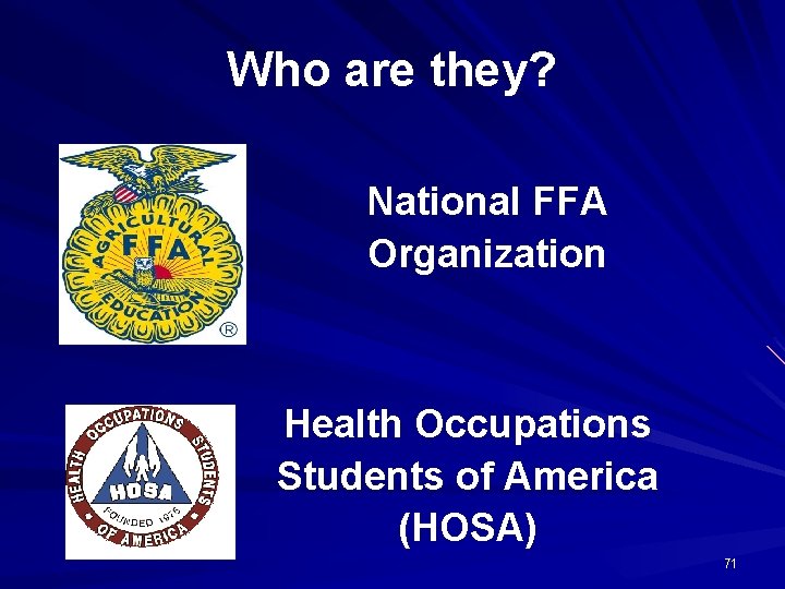 Who are they? National FFA Organization Health Occupations Students of America (HOSA) 71 