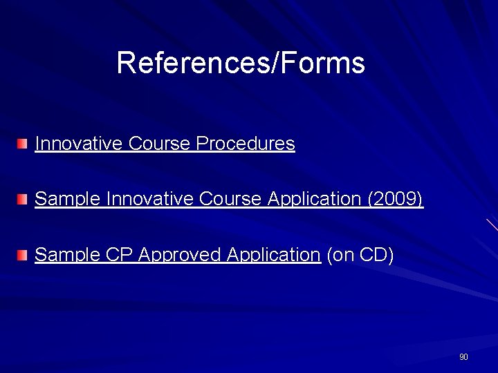 References/Forms Innovative Course Procedures Sample Innovative Course Application (2009) Sample CP Approved Application (on