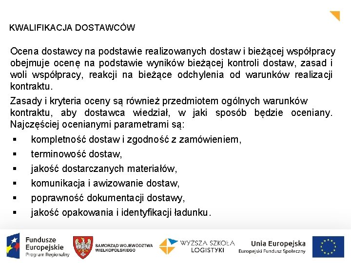 KWALIFIKACJA DOSTAWCÓW Ocena dostawcy na podstawie realizowanych dostaw i bieżącej współpracy obejmuje ocenę na