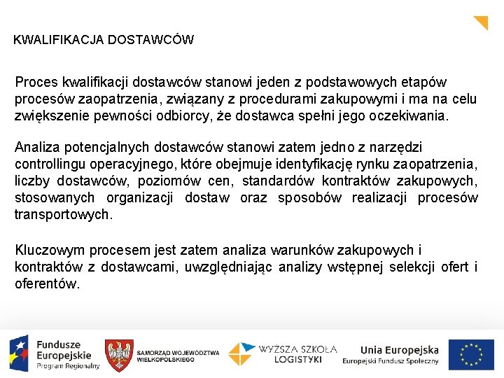 KWALIFIKACJA DOSTAWCÓW Proces kwalifikacji dostawców stanowi jeden z podstawowych etapów procesów zaopatrzenia, związany z