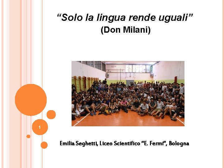 “Solo la lingua rende uguali” (Don Milani) 1 Emilia Seghetti, Liceo Scientifico “E. Fermi”,