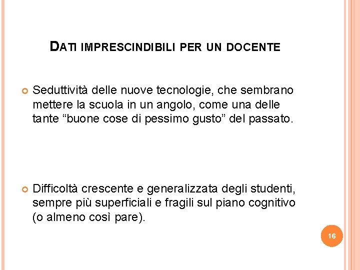 DATI IMPRESCINDIBILI PER UN DOCENTE Seduttività delle nuove tecnologie, che sembrano mettere la scuola