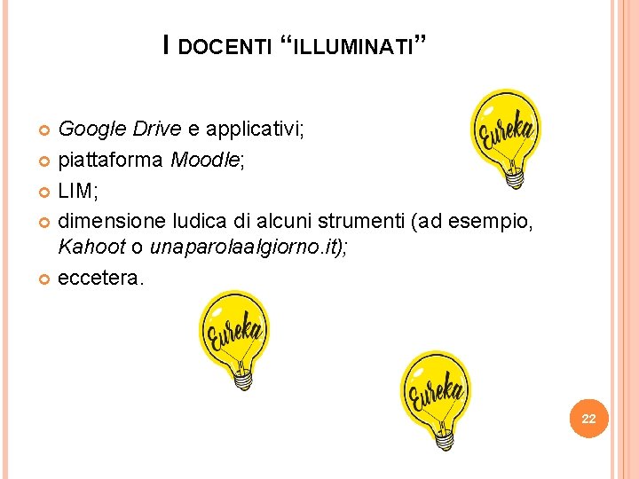 I DOCENTI “ILLUMINATI” Google Drive e applicativi; piattaforma Moodle; LIM; dimensione ludica di alcuni