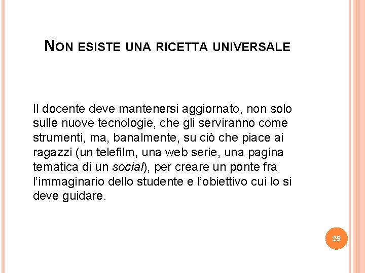 NON ESISTE UNA RICETTA UNIVERSALE Il docente deve mantenersi aggiornato, non solo sulle nuove