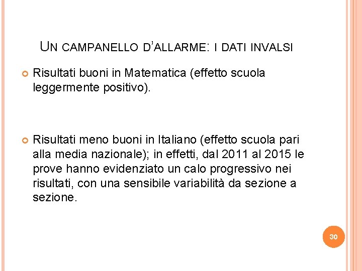 UN CAMPANELLO D’ALLARME: I DATI INVALSI Risultati buoni in Matematica (effetto scuola leggermente positivo).