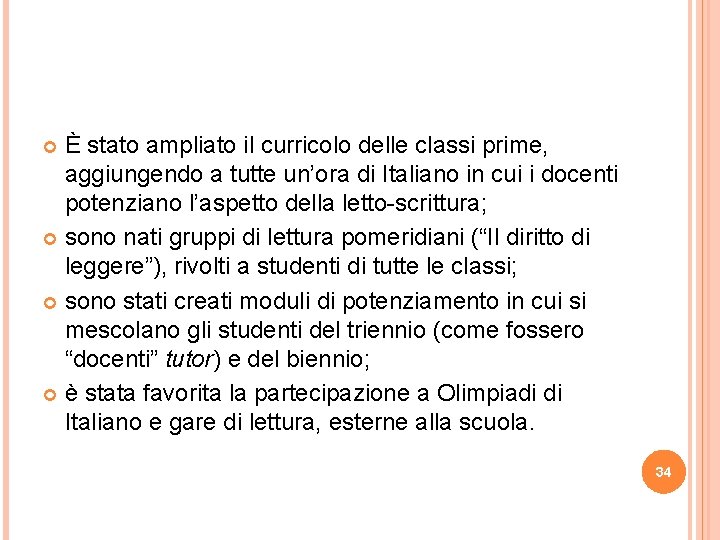 È stato ampliato il curricolo delle classi prime, aggiungendo a tutte un’ora di Italiano