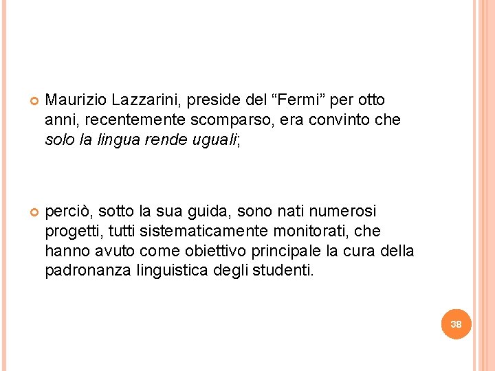  Maurizio Lazzarini, preside del “Fermi” per otto anni, recentemente scomparso, era convinto che