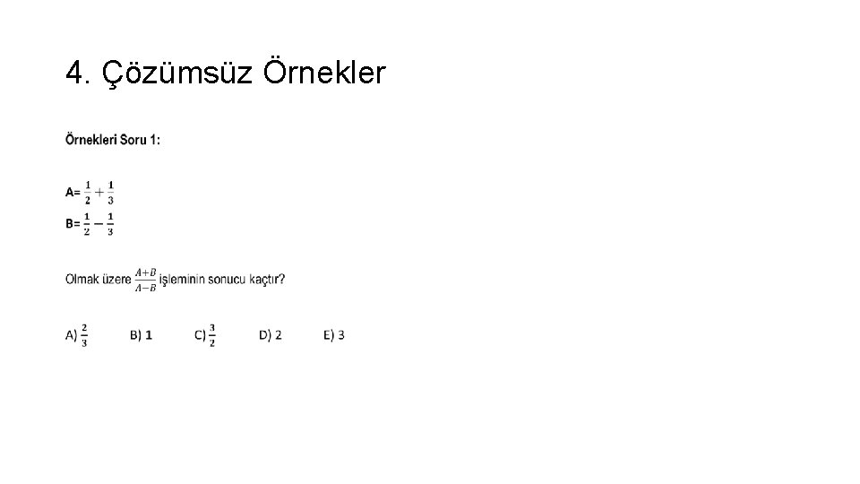 4. Çözümsüz Örnekler • 