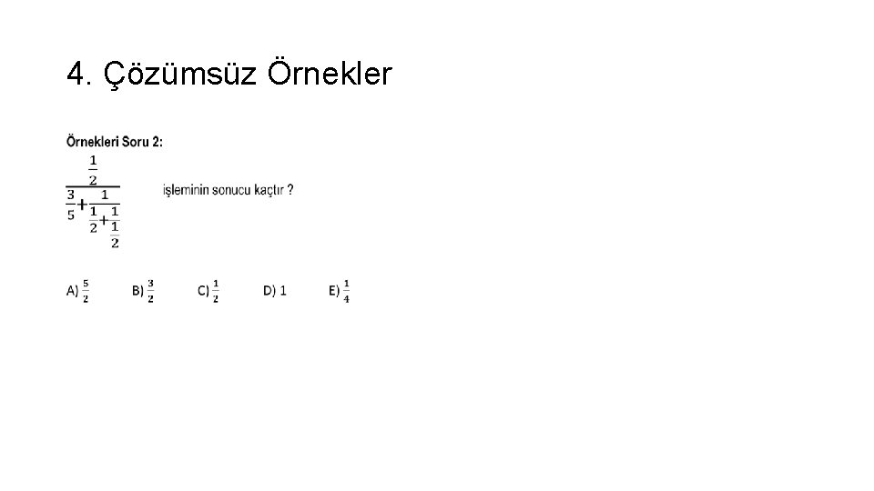 4. Çözümsüz Örnekler • 