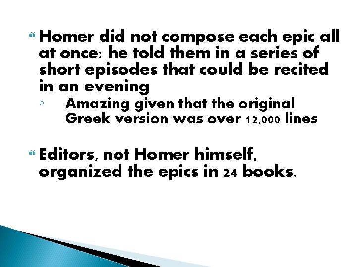  Homer did not compose each epic all at once: he told them in