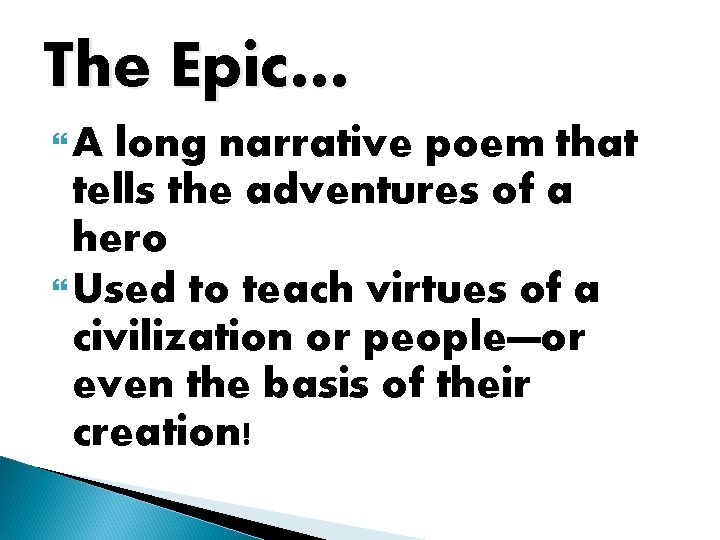 The Epic… A long narrative poem that tells the adventures of a hero Used