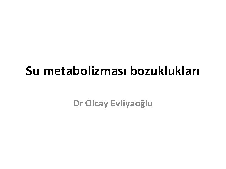 Su metabolizması bozuklukları Dr Olcay Evliyaoğlu 