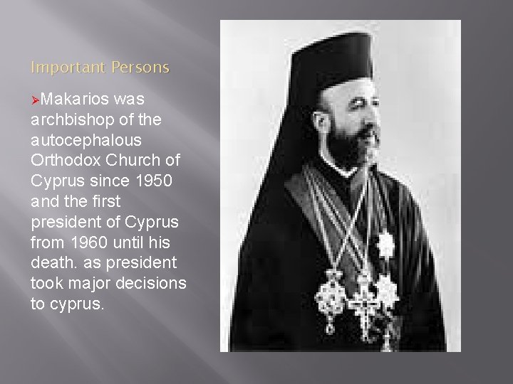 Important Persons ØMakarios was archbishop of the autocephalous Orthodox Church of Cyprus since 1950