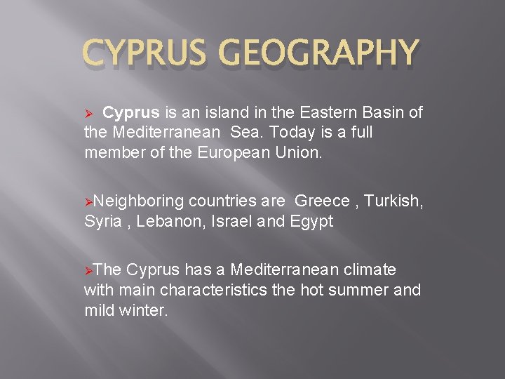 CYPRUS GEOGRAPHY Cyprus is an island in the Eastern Basin of the Mediterranean Sea.