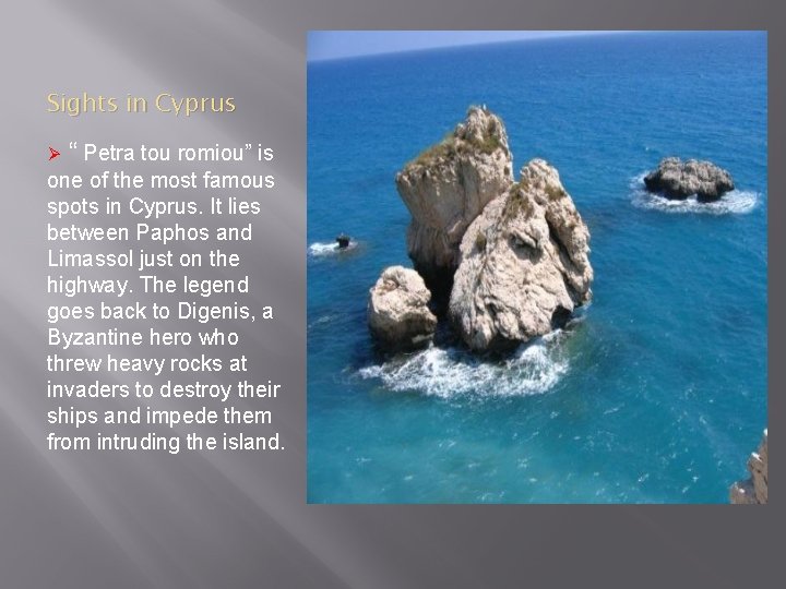 Sights in Cyprus Ø “ Petra tou romiou” is one of the most famous