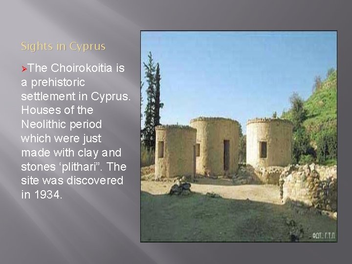 Sights in Cyprus ØThe Choirokoitia is a prehistoric settlement in Cyprus. Houses of the