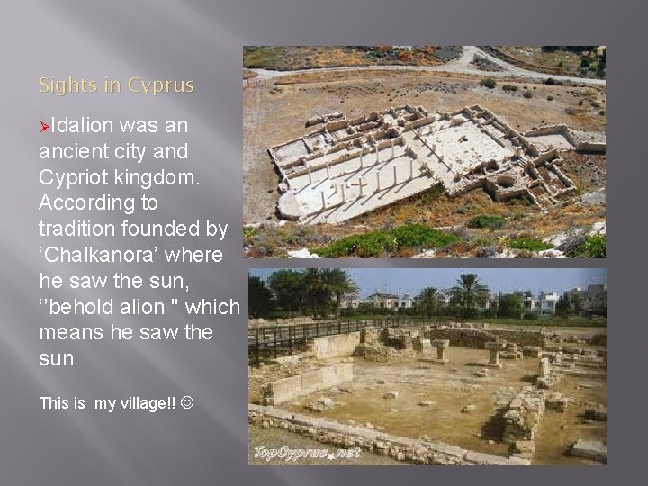 Sights in Cyprus ØIdalion was an ancient city and Cypriot kingdom. According to tradition