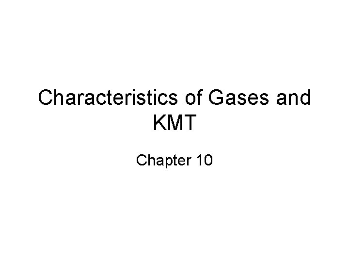 Characteristics of Gases and KMT Chapter 10 