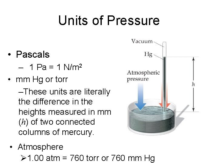 Units of Pressure • Pascals – 1 Pa = 1 N/m 2 • mm