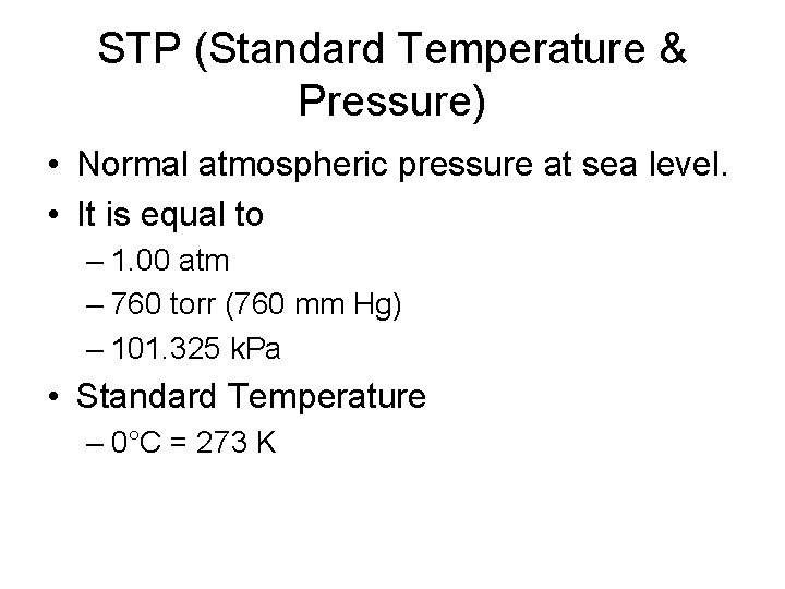 STP (Standard Temperature & Pressure) • Normal atmospheric pressure at sea level. • It