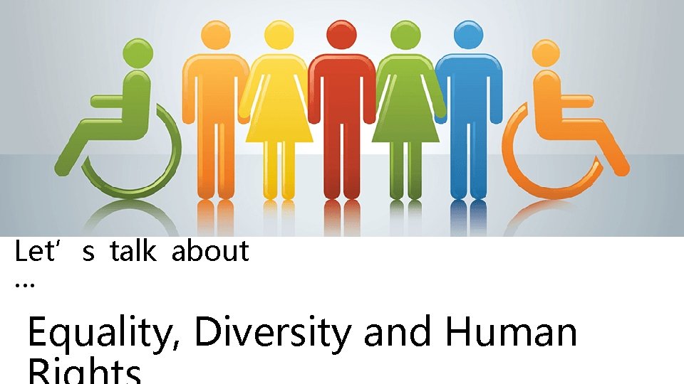 Let’s talk about … Equality, Diversity and Human 