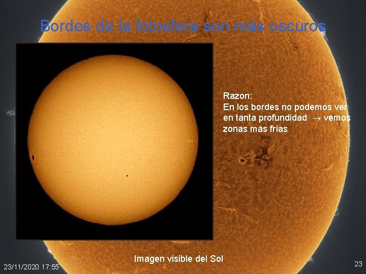 Bordes de la fotosfera son más oscuros Razon: En los bordes no podemos ver Bordes de la fotosfera son más oscuros Razon: En los bordes no podemos ver