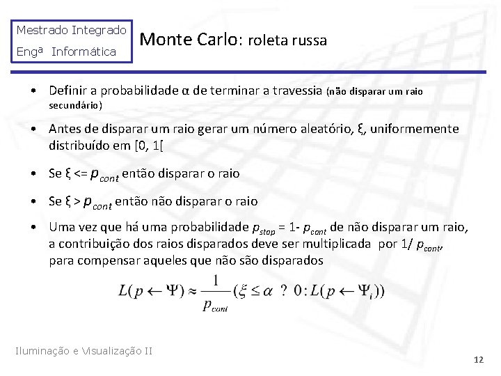 Mestrado Integrado Engª Informática Monte Carlo: roleta russa • Definir a probabilidade α de