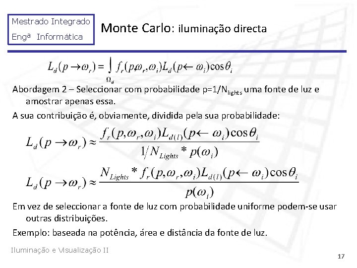 Mestrado Integrado Engª Informática Monte Carlo: iluminação directa Abordagem 2 – Seleccionar com probabilidade