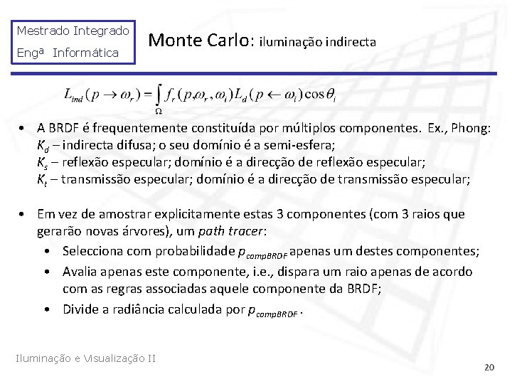 Mestrado Integrado Engª Informática Monte Carlo: iluminação indirecta • A BRDF é frequentemente constituída