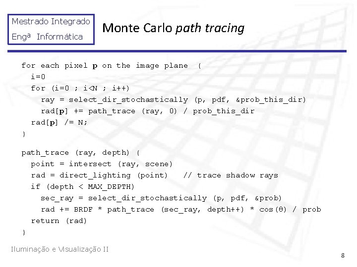 Mestrado Integrado Engª Informática Monte Carlo path tracing for each pixel p on the