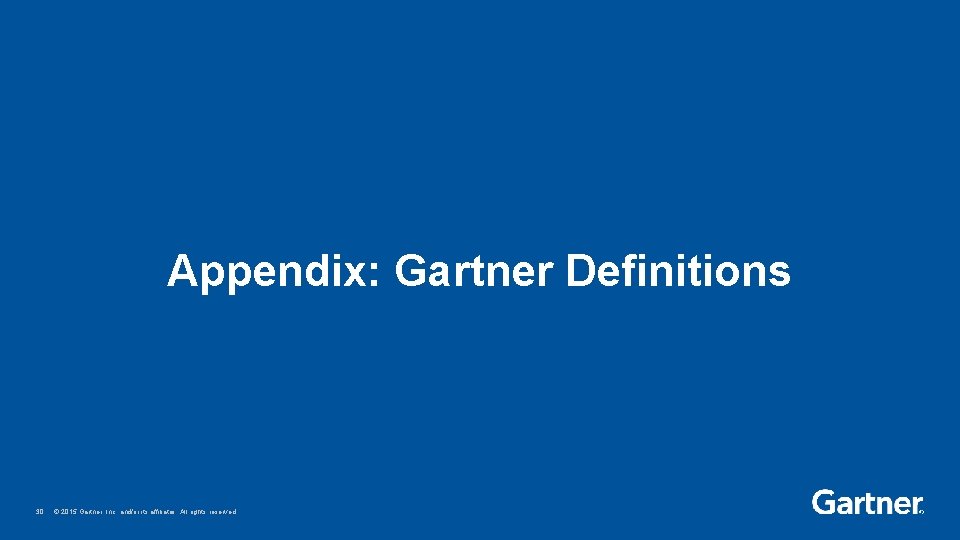 Appendix: Gartner Definitions 30 © 2015 Gartner, Inc. and/or its affiliates. All rights reserved.