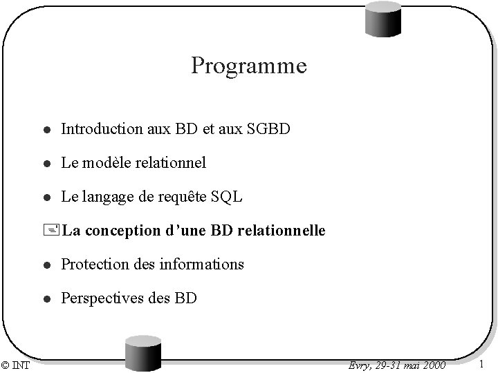 Programme l Introduction aux BD et aux SGBD l Le modèle relationnel l Le