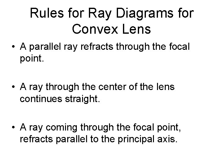 Rules for Ray Diagrams for Convex Lens • A parallel ray refracts through the