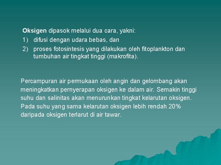 Oksigen dipasok melalui dua cara, yakni: 1) difusi dengan udara bebas, dan 2) proses