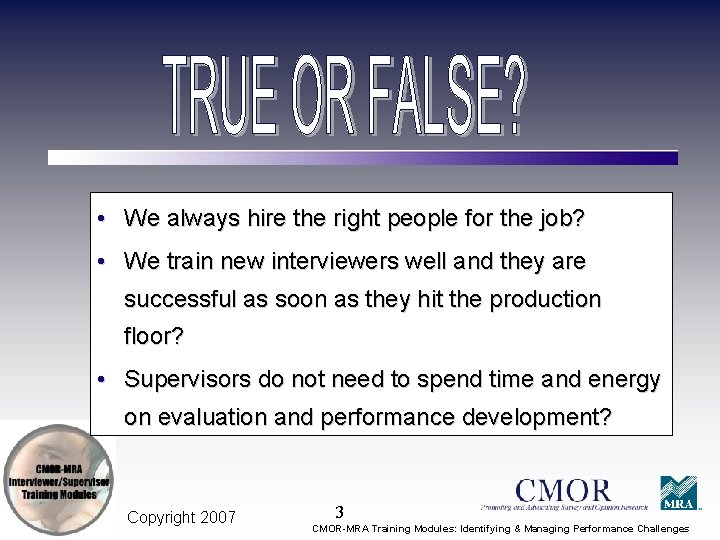 • We always hire the right people for the job? • We train