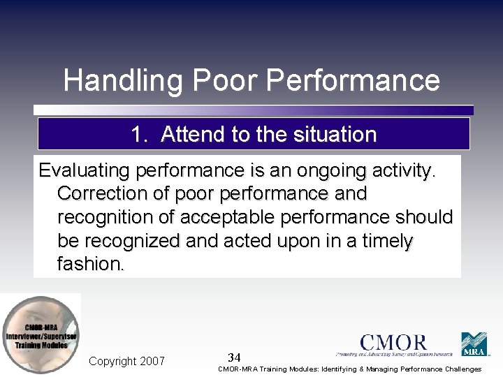 Handling Poor Performance 1. Attend to the situation Evaluating performance is an ongoing activity.