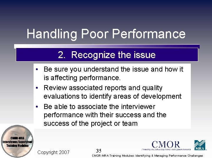 Handling Poor Performance 2. Recognize the issue • Be sure you understand the issue