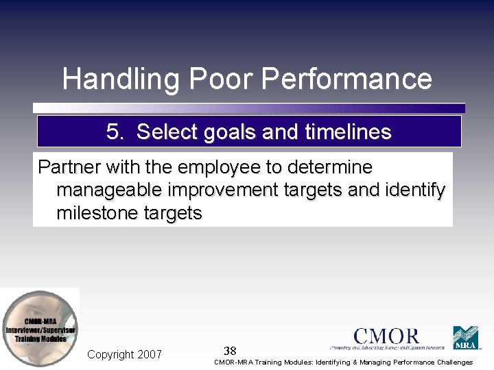 Handling Poor Performance 5. Select goals and timelines Partner with the employee to determine