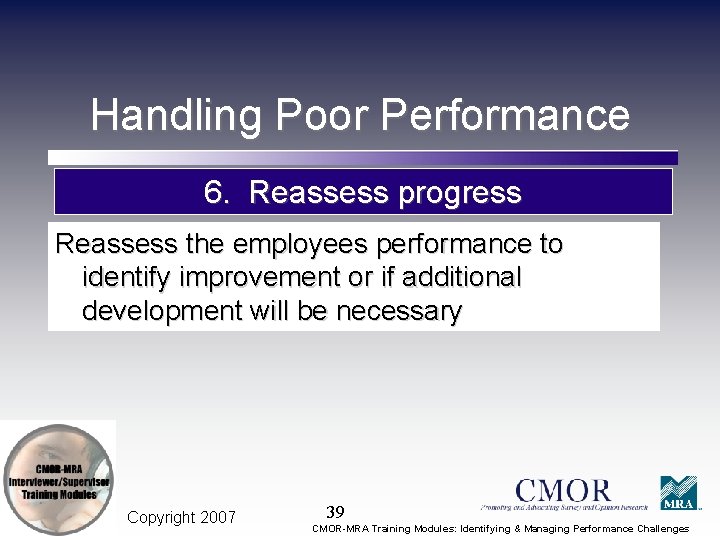 Handling Poor Performance 6. Reassess progress Reassess the employees performance to identify improvement or