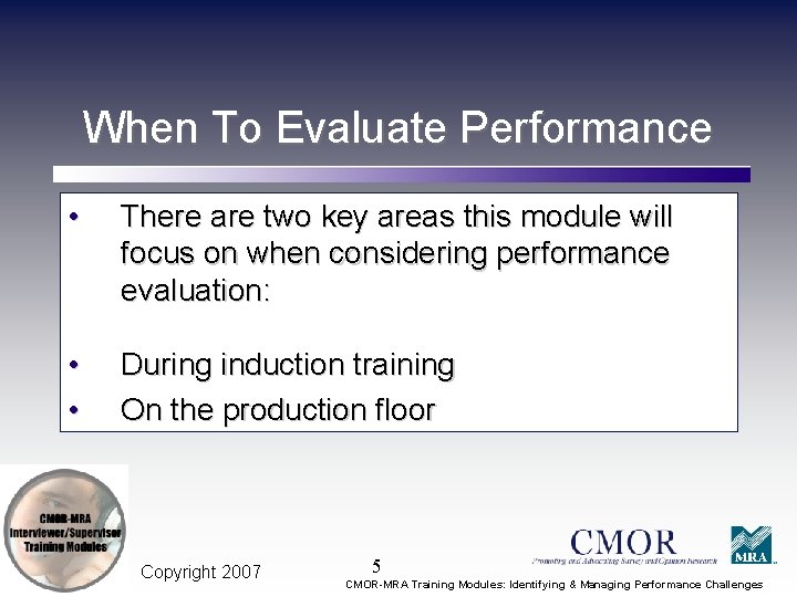 When To Evaluate Performance • There are two key areas this module will focus