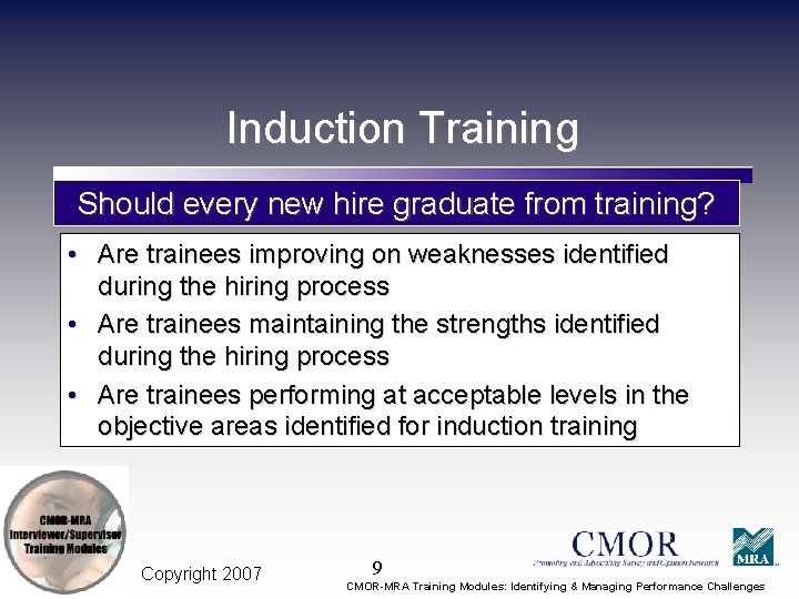 Induction Training Should every new hire graduate from training? • Are trainees improving on