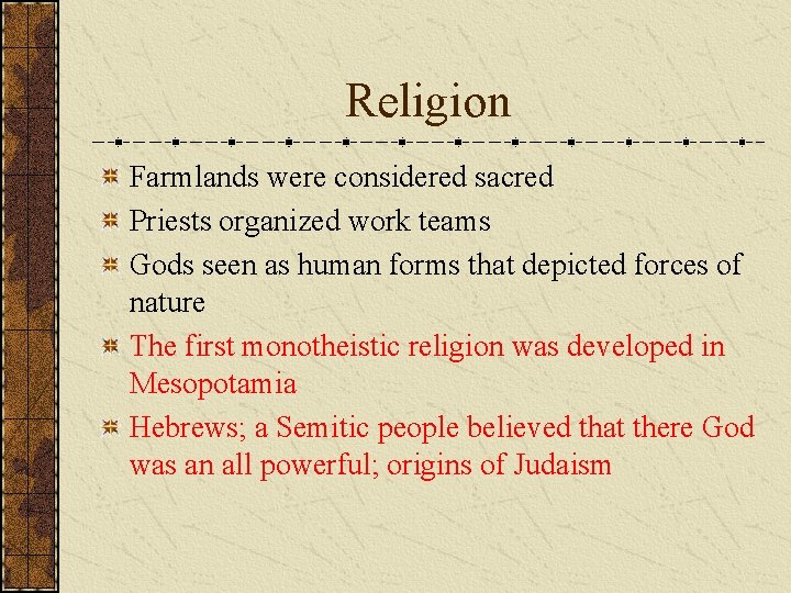 Religion Farmlands were considered sacred Priests organized work teams Gods seen as human forms
