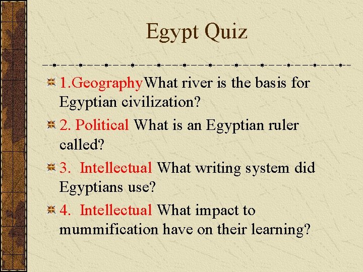 Egypt Quiz 1. Geography. What river is the basis for Egyptian civilization? 2. Political