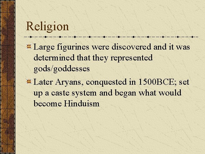 Religion Large figurines were discovered and it was determined that they represented gods/goddesses Later