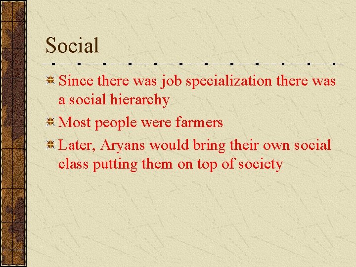 Social Since there was job specialization there was a social hierarchy Most people were