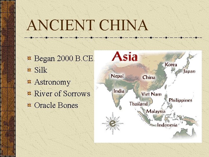 ANCIENT CHINA Began 2000 B. CE. Silk Astronomy River of Sorrows Oracle Bones 