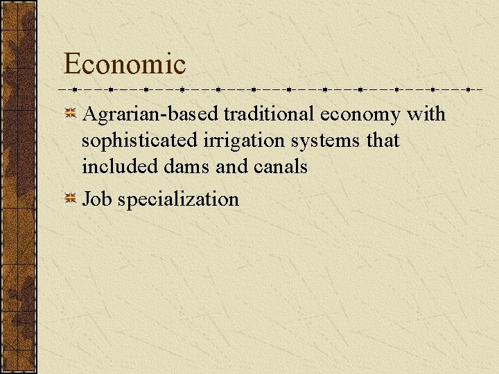 Economic Agrarian-based traditional economy with sophisticated irrigation systems that included dams and canals Job