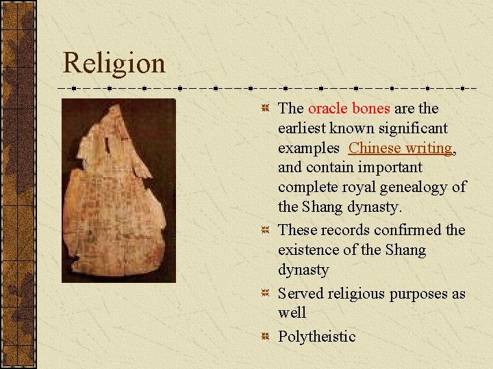 Religion The oracle bones are the earliest known significant examples Chinese writing, and contain