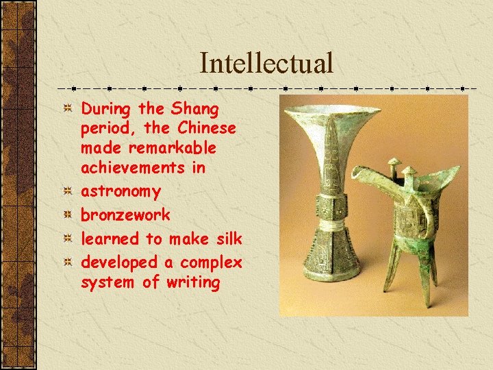 Intellectual During the Shang period, the Chinese made remarkable achievements in astronomy bronzework learned